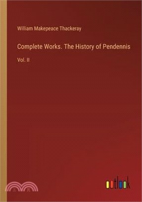 Complete Works. The History of Pendennis: Vol. II