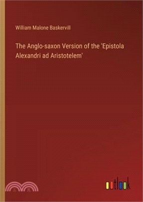 The Anglo-saxon Version of the 'Epistola Alexandri ad Aristotelem'