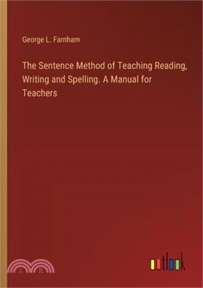 The Sentence Method of Teaching Reading, Writing and Spelling. A Manual for Teachers
