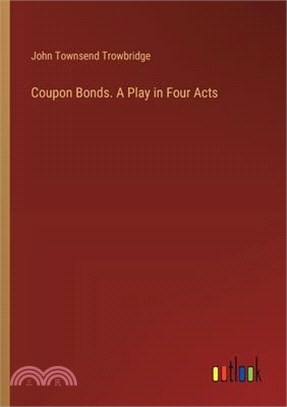 Coupon Bonds. A Play in Four Acts