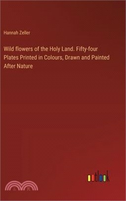 Wild flowers of the Holy Land. Fifty-four Plates Printed in Colours, Drawn and Painted After Nature