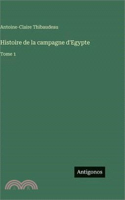 Histoire de la campagne d'Egypte: Tome 1