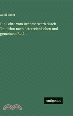 Die Lehre vom Rechtserwerb durch Tradition nach österreichischen und gemeinem Recht