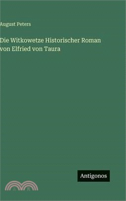Die Witkowetze Historischer Roman von Elfried von Taura