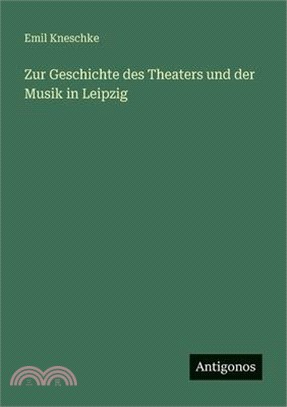 Zur Geschichte des Theaters und der Musik in Leipzig