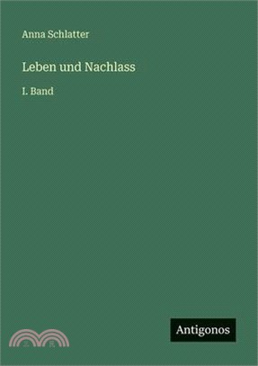 Leben und Nachlass: I. Band