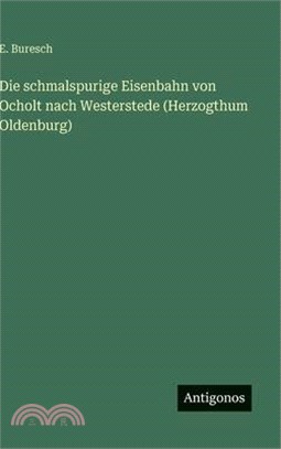 Die schmalspurige Eisenbahn von Ocholt nach Westerstede (Herzogthum Oldenburg)