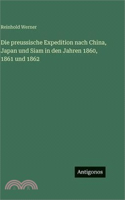 Die preussische Expedition nach China, Japan und Siam in den Jahren 1860, 1861 und 1862