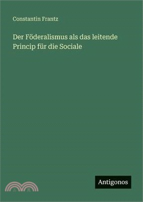 Der Föderalismus als das leitende Princip für die Sociale
