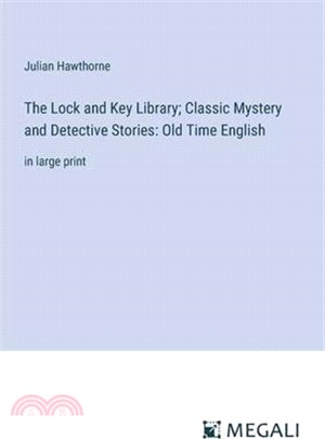 The Lock and Key Library; Classic Mystery and Detective Stories: Old Time English: in large print