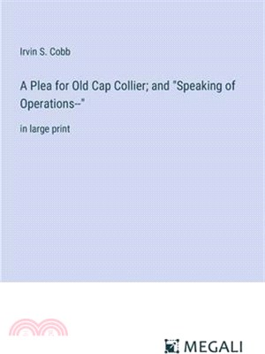 A Plea for Old Cap Collier; and "Speaking of Operations--": in large print