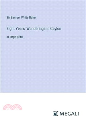 Eight Years' Wanderings in Ceylon: in large print