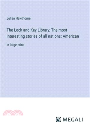 The Lock and Key Library; The most interesting stories of all nations: American: in large print