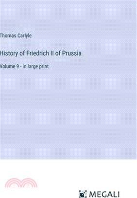 History of Friedrich II of Prussia: Volume 9 - in large print