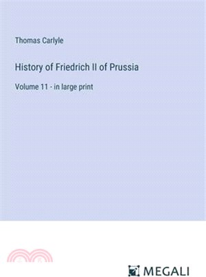 History of Friedrich II of Prussia: Volume 11 - in large print