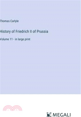 History of Friedrich II of Prussia: Volume 11 - in large print