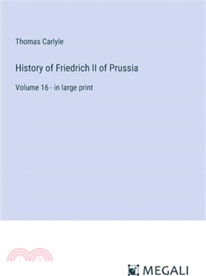 History of Friedrich II of Prussia: Volume 16 - in large print