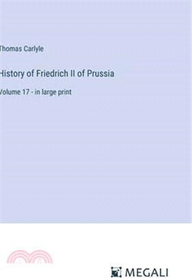 History of Friedrich II of Prussia: Volume 17 - in large print