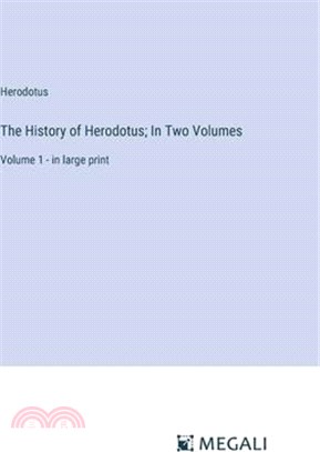 The History of Herodotus; In Two Volumes: Volume 1 - in large print