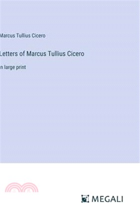 Letters of Marcus Tullius Cicero: in large print