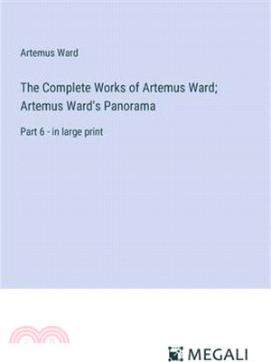 The Complete Works of Artemus Ward; Artemus Ward's Panorama: Part 6 - in large print