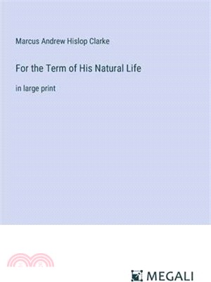 For the Term of His Natural Life: in large print