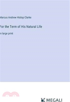 For the Term of His Natural Life: in large print