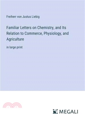 Familiar Letters on Chemistry, and Its Relation to Commerce, Physiology, and Agriculture: in large print