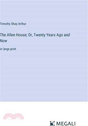 The Allen House; Or, Twenty Years Ago and Now: in large print