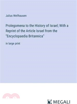 Prolegomena to the History of Israel; With a Reprint of the Article Israel from the "Encyclopaedia Britannica": in large print