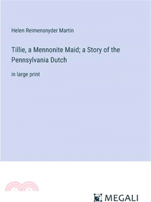 Tillie, a Mennonite Maid; a Story of the Pennsylvania Dutch: in large print