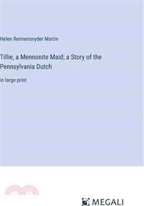 Tillie, a Mennonite Maid; a Story of the Pennsylvania Dutch: in large print