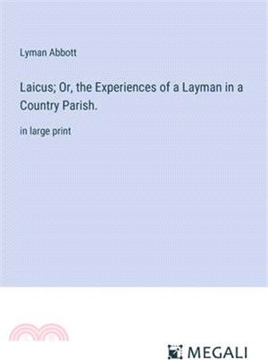 Laicus; Or, the Experiences of a Layman in a Country Parish.: in large print