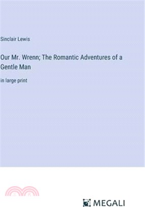 Our Mr. Wrenn; The Romantic Adventures of a Gentle Man: in large print