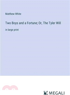 Two Boys and a Fortune; Or, The Tyler Will: in large print