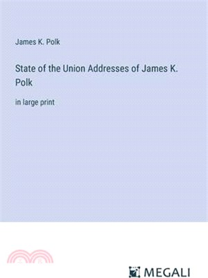 State of the Union Addresses of James K. Polk: in large print