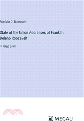 State of the Union Addresses of Franklin Delano Roosevelt: in large print