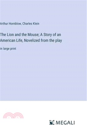 The Lion and the Mouse; A Story of an American Life, Novelized from the play: in large print