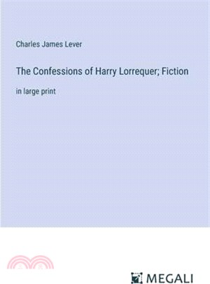 The Confessions of Harry Lorrequer; Fiction: in large print