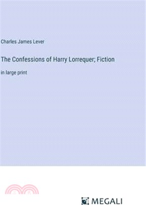 The Confessions of Harry Lorrequer; Fiction: in large print