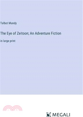 The Eye of Zeitoon; An Adventure Fiction: in large print