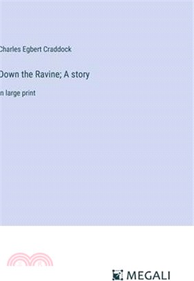 Down the Ravine; A story: in large print