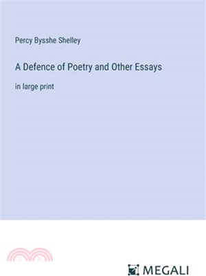 A Defence of Poetry and Other Essays: in large print