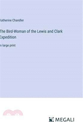 The Bird-Woman of the Lewis and Clark Expedition: in large print