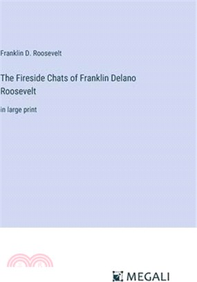 The Fireside Chats of Franklin Delano Roosevelt: in large print