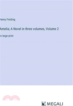 Amelia; A Novel in three volumes, Volume 2: in large print