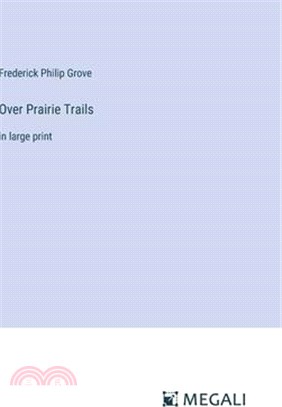 Over Prairie Trails: in large print