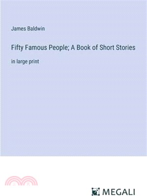 Fifty Famous People; A Book of Short Stories: in large print