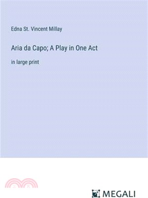 Aria da Capo; A Play in One Act: in large print