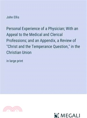 Personal Experience of a Physician; With an Appeal to the Medical and Clerical Professions; and an Appendix, a Review of "Christ and the Temperance Qu